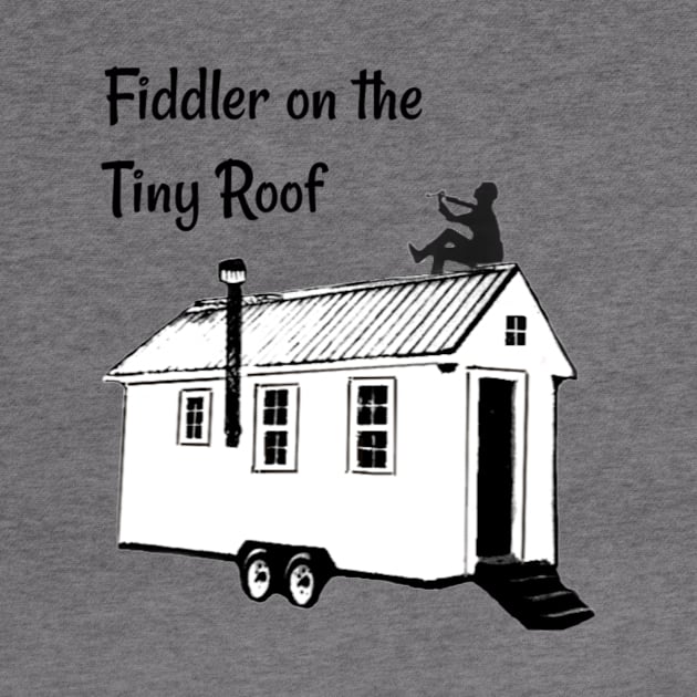 Fiddler on the Tiny Roof Funny Tiny House by iosta